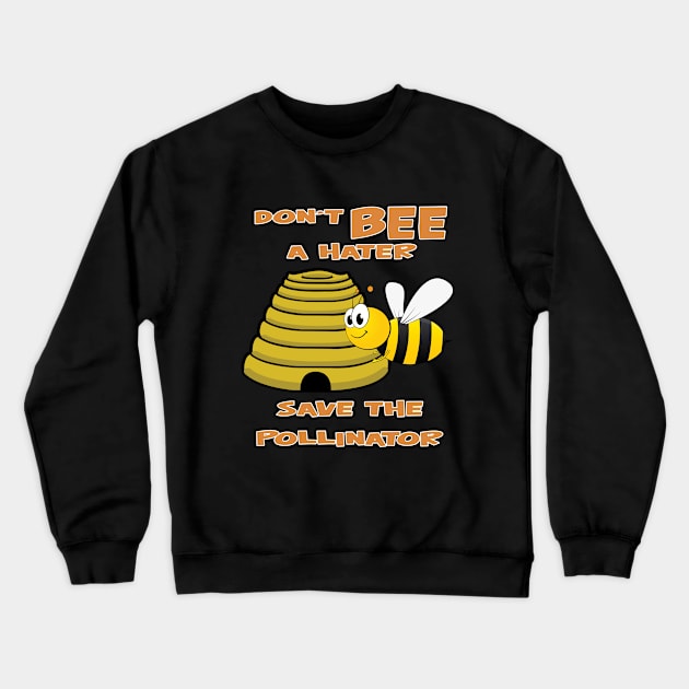 Bee - Dont Bee A Hater Save The Pollinator Crewneck Sweatshirt by Kudostees